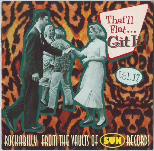That 'll Flat Git It! - vol.17 - Rockabilly From The Vaults Of Sun Records  ( CD )﻿