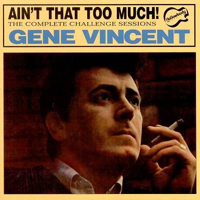 Gene Vincent – Ain't That Too Much: The Complete Challenge Sessions   ( CD )﻿ (second hand / occasion)