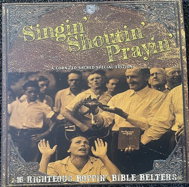 VARIOUS – Singin' Shoutin' Prayin' - A Sacred Corn Fed Special Edition - ( LP ) - DAG HO1Y