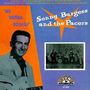 Sonny Burgess And The Pacers – We Wanna Boogie  ( Vinyl, LP )Charly/Sun LP 1022